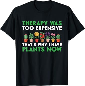 Therapy Was Too Expensive That's Why I Have Plants Gardener T-Shirt