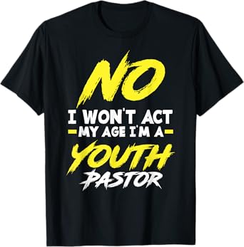 Funny I Won't Act My Age I'm A Youth Pastor Christian T-Shirt
