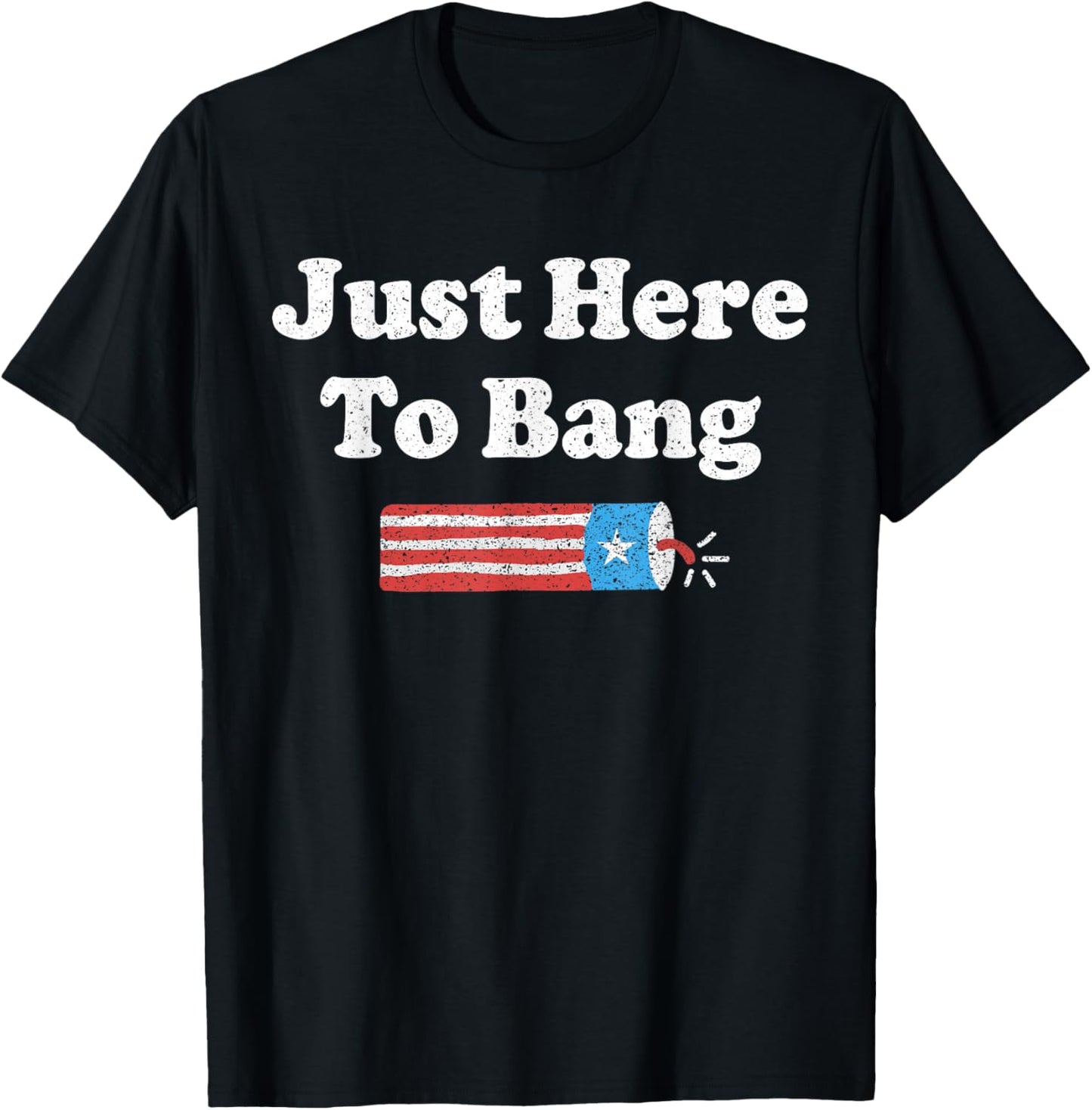 Just Here To Bang American Flag Usa Funny 4th Of July Fourth T-shirt
