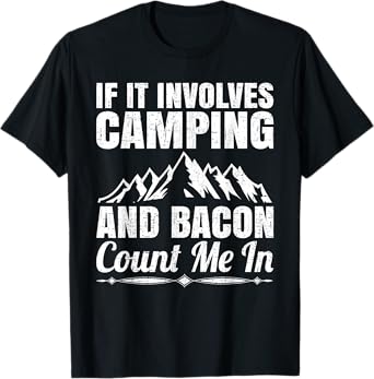 If it involves camping and bacon count me T-Shirt