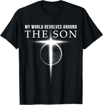 World Revolves Around Son of God Christian for Men T-Shirt