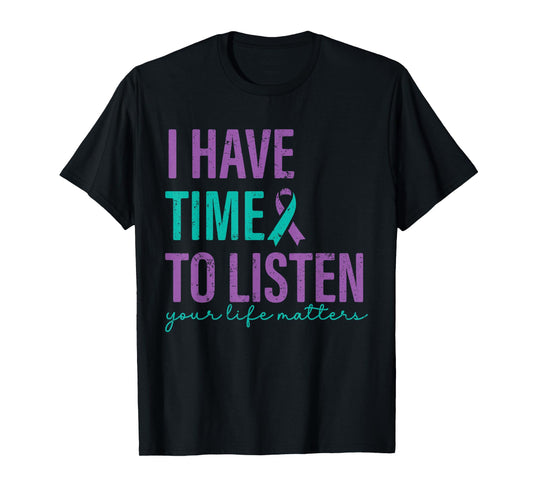I Have Time to Listen Your Life Matters Suicide Prevention T-Shirt