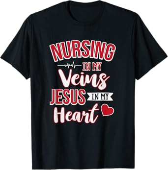 Nursing In My Veins Jesus In My Heart RN T-Shirt
