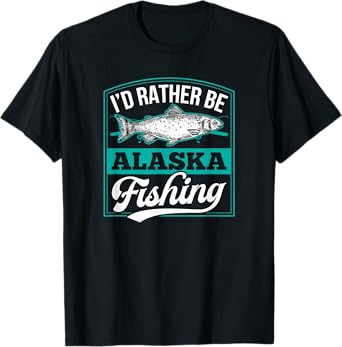 I'd Rather Be Alaska Fishing Funny Ocean Salmon Ice Fish Rod T-Shirt