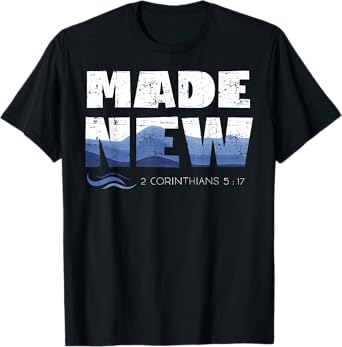 2 Corinthians 5:17 Christian Made New Babtized Tee Baptism T-Shirt