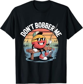 Funny Don't Bobber Me Fishing Funny Fishing Lover Fisherman T-Shirt