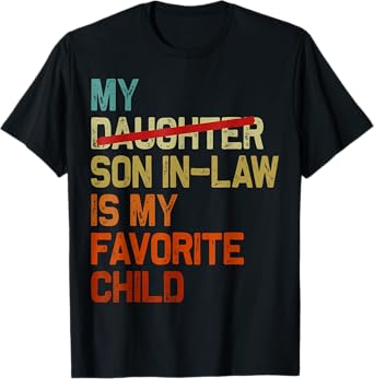 My Son In Law Is My Favorite Child Funny Fathers Day T-Shirt T-Shirt