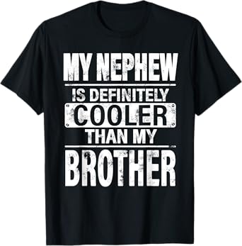 My Nephew Is Definitely Cooler Than My Brother Funny Uncle T-Shirt