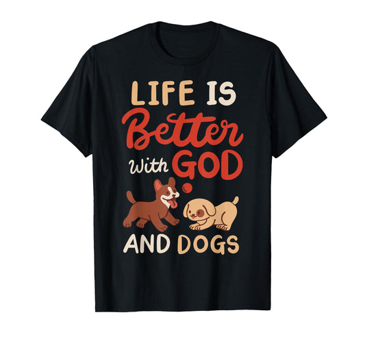 Life Is Better With God And Dogs T-Shirt