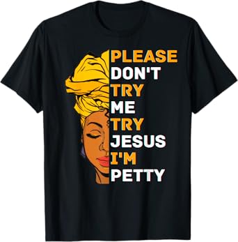 Please Don't Try Me Try Jesus Black Girl Magic Melanin Women T-Shirt