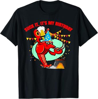 Suck it It's my birthday Funny Crawfish Lobster Birthday T-Shirt