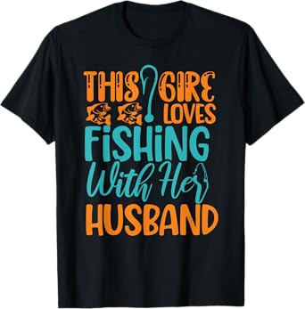 This Girl Loves Fishing With Her Husband Funny Fishing T-Shirt