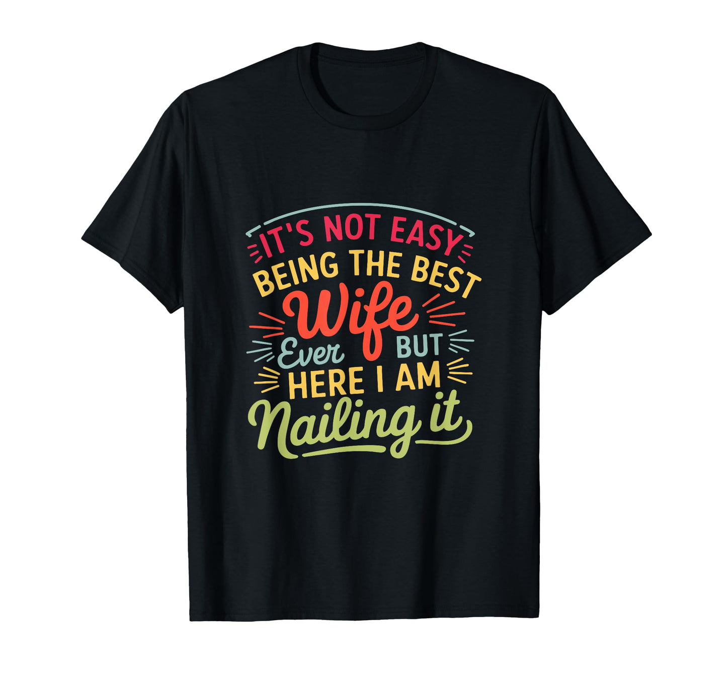 It's Not Easy Being The Best Wife Ever But Here I Am Nailing T-Shirt