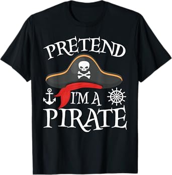 Pretend I'm A Pirate Costume Party Funny Halloween Pirate T-Shirt