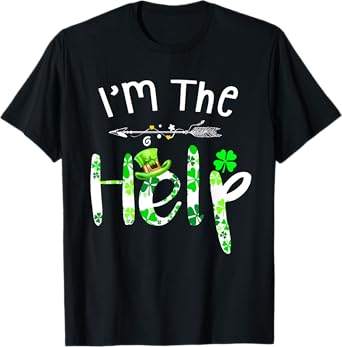 I'm The Help funny Drinking bestie Irish St Patrick's Day T-Shirt