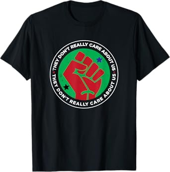 Revolution Fist They Don't Really Care About Us Novelty T-Shirt