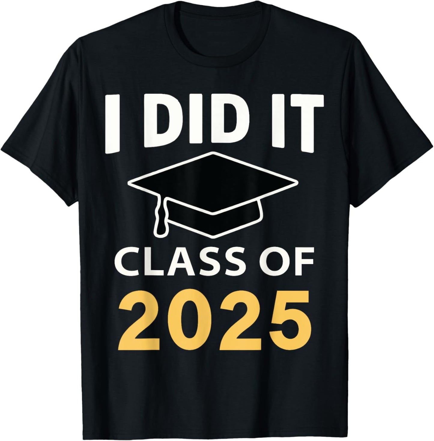 Graduation Class of 2025 - I Did It Cap Design T-Shirt