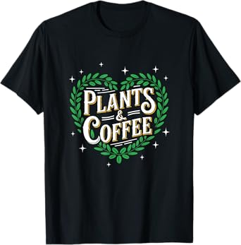 Plants & Coffee Funny Gardening Plant Garden Lover Gardener T-Shirt