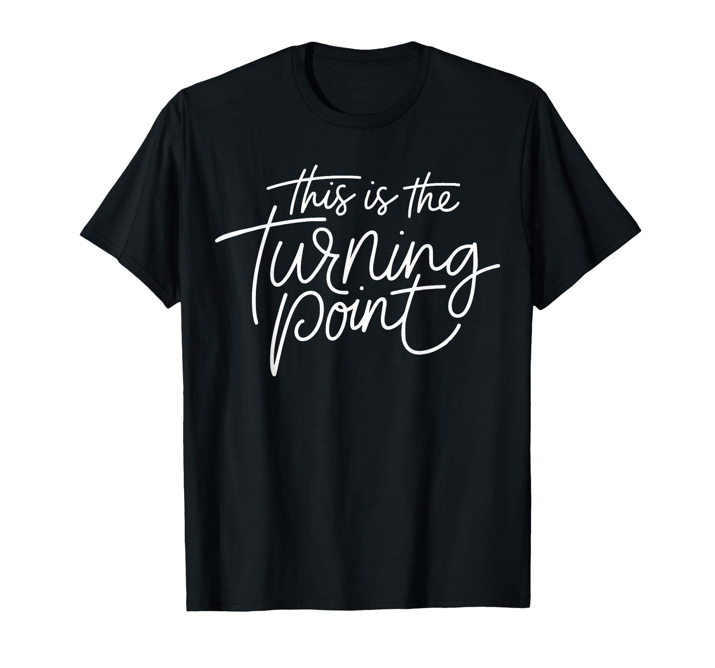This is The Turning Point Motivational Inspirational Quote T-Shirt