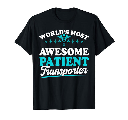 Worlds most awesome Patient Transporter T-Shirt