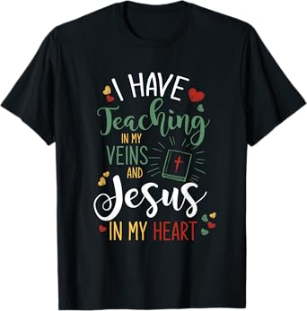 I Have Teaching In My Veins And Jesus In My Heart Jesus T-Shirt