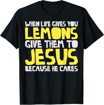 When Life Gives You Lemons Give Them To Jesus Christian T-Shirt