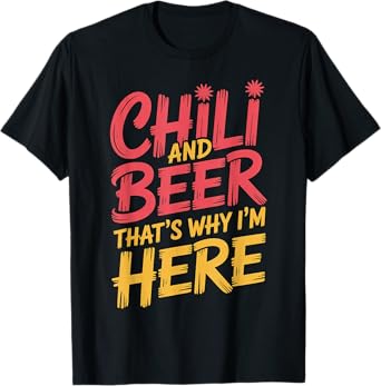 Chili and Beer That's Why I'm Here Spicy Food Drink |- T-Shirt