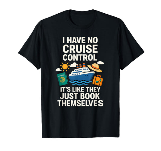 I Have No Cruise Control-It's Like They Book Themselves T-Shirt