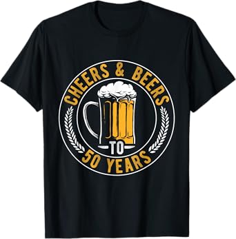 Cheers and Beers to 50 Years Birthday Gift Party Drinking Be T-Shirt