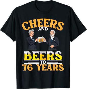 Cheers And Beers To 76 Years Birthday Men Drinking Together T-Shirt