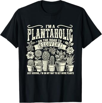 I'm A Plantaholic On The Road To Recovery Gardening Plant T-Shirt