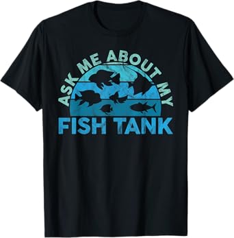 Ask Me About My Fish Tank Aquarium Owner Fish Keeping T-Shirt