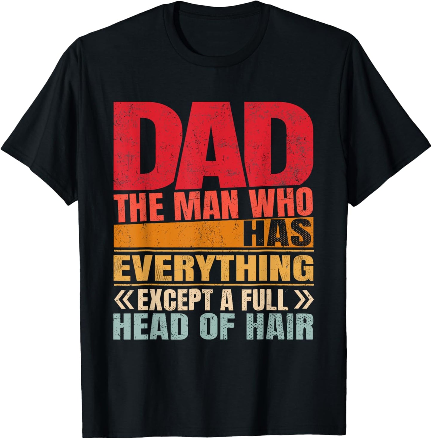 Dad The Man Who Has Everything Except A Full Head Of Hair T-Shirt