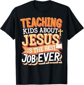 Teaching Kids About Jesus Is The Best Job Ever T-Shirt