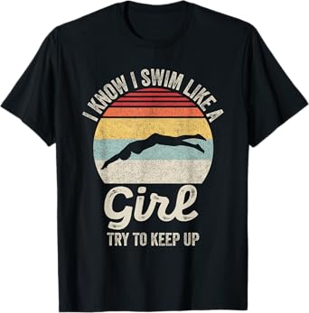 Retro I Know I Swim Like a Girl Try to Keep Up Swimming T-Shirt