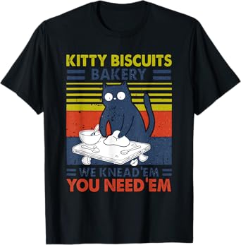 Bakery We Knead 'Em You Need Em Cat Kneading Kitty Biscuits Men Women T-Shirt