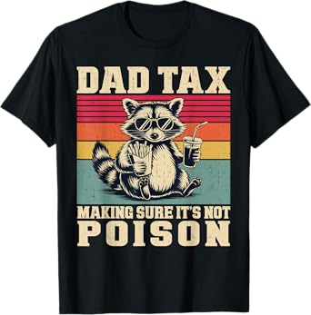 Dad Tax Making Sure It's Not Poison Cute Racoon Father's Day T-Shirt