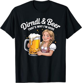Dirndl & Beer That's Why I'm Here Oktoberfest T-Shirt