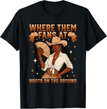 Boots On The Ground Juneteenth Cowgirl Where Them Fans At T-Shirt