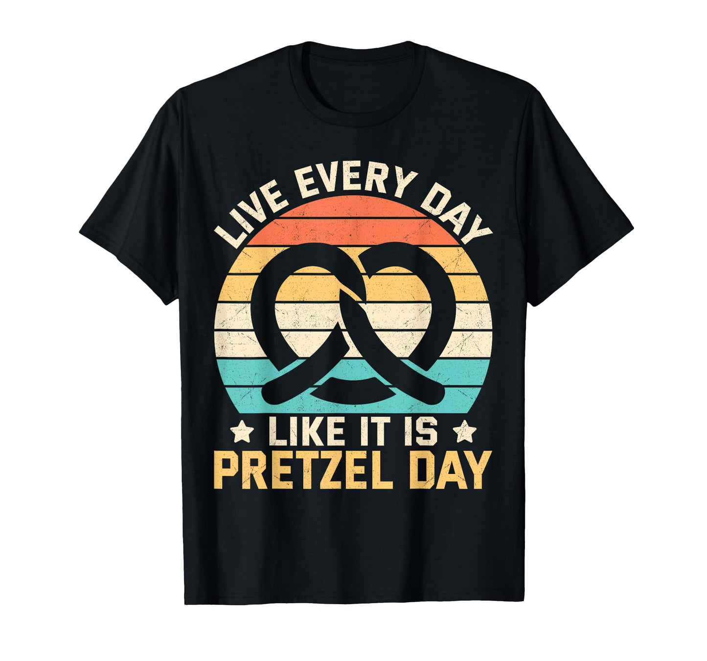 Live Every Day Like It Is Pretzel Day T-Shirt