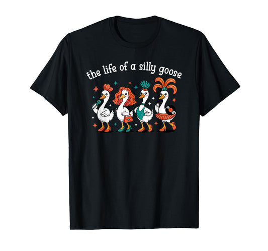 The Life of a Silly Goose Funny Trendy Meme Show Girl Tee T-Shirt