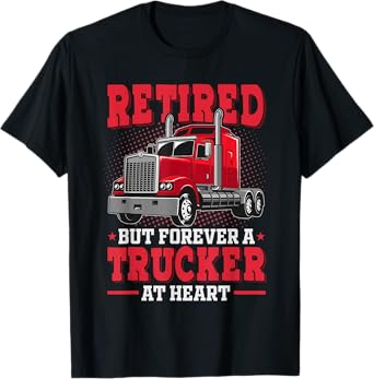 Retired But Forever Trucker At Heart Truck Driver Retirement T-Shirt