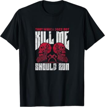 That which does not kill me should run T-Shirt