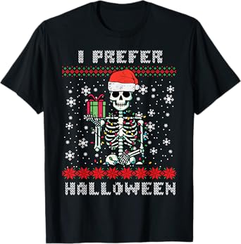 Christmas Skeleton I Prefer Halloween Ugly Xmas Men Women T-Shirt