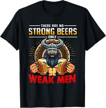 There Are No Strong Beers Only Weak Men Funny Viking T-Shirt