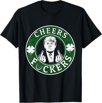 Cheer Fuckers Trump Drinking Beer St Patrick's Day T-Shirt