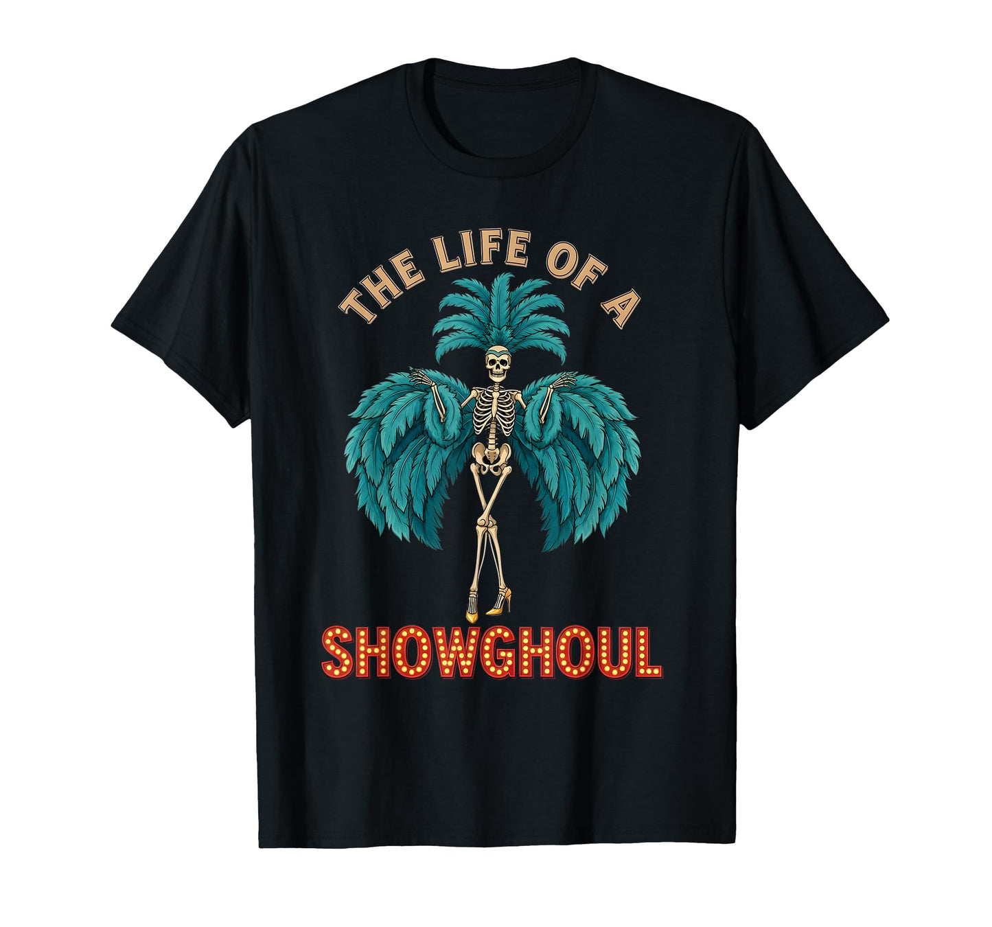 The Life of a Showghoul Funny Halloween Skeleton Costume T-Shirt