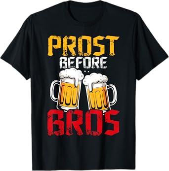 Prost Before Bros Funny German Beer Humor Germany Drinking T-Shirt