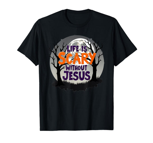 Life Is Scary Without Jesus Halloween Costume Christian T-Shirt