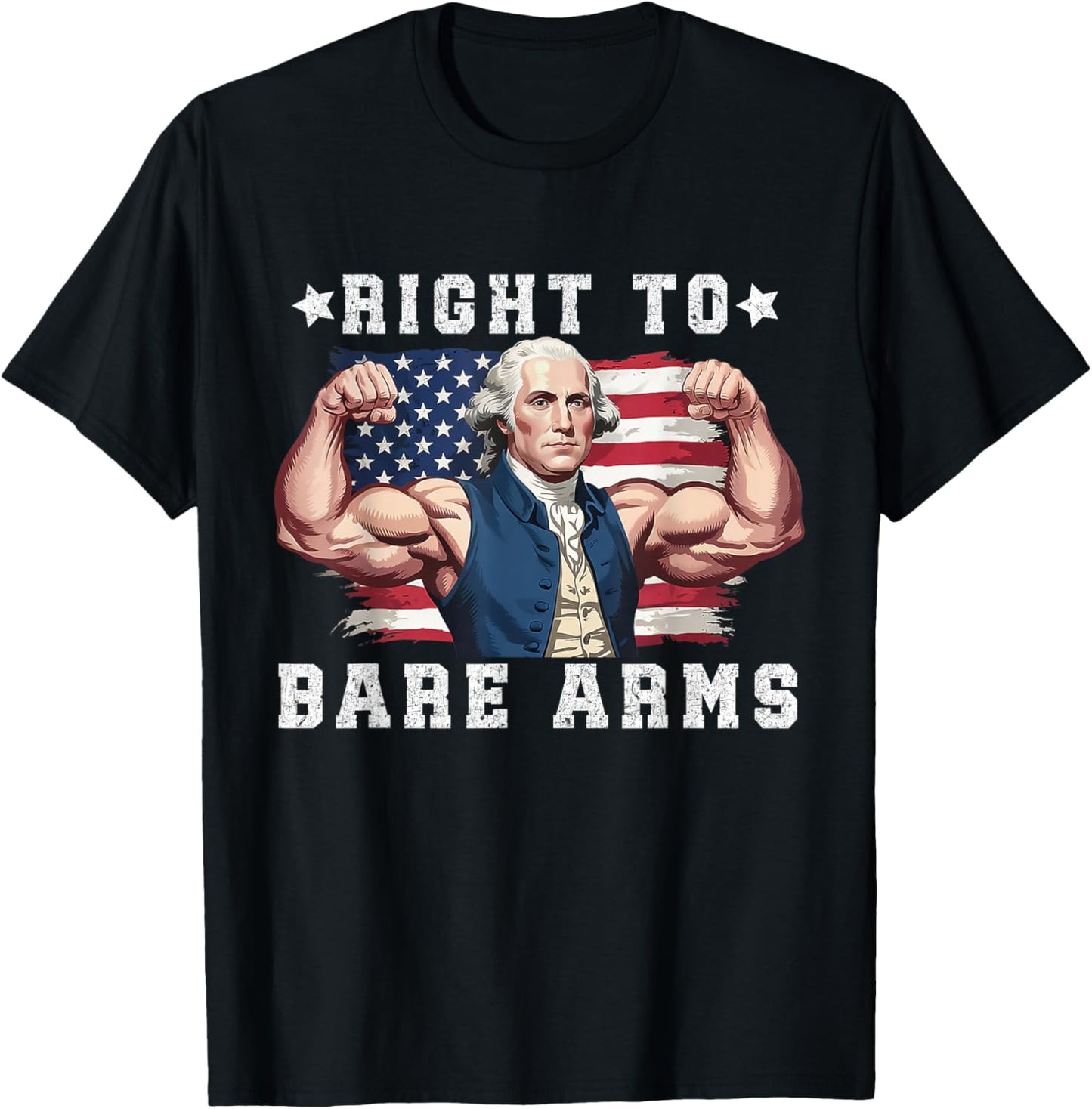 Right To Bare Arms Us Flag 4th Of July George Washington T-Shirt